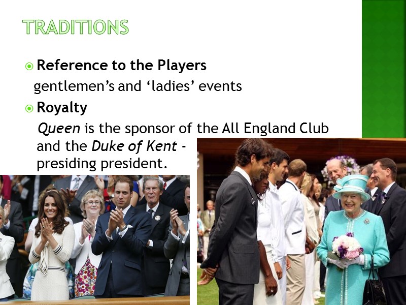 Traditions Reference to the Players    gentlemen’s and ‘ladies’ events Royalty 